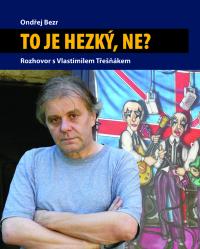 Vlastimil Třešňák: To je hezký, ne?